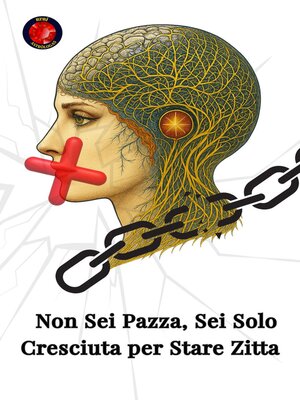 cover image of Non Sei Pazza, Sei Solo Cresciuta per Stare Zitta